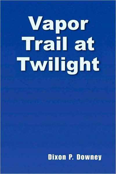 Cover for Dixon P. Downey · Vapor Trail at Twilight (Paperback Book) (2008)