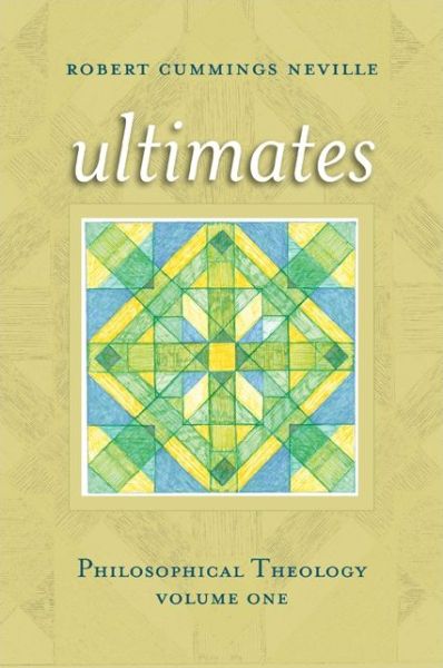 Ultimates: Philosophical Theology, Volume One - Robert Cummings Neville - Kirjat - State University of New York Press - 9781438448848 - keskiviikko 2. heinäkuuta 2014