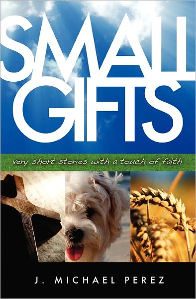 Cover for J Michael Perez · Small Gifts: Very Short Stories with a Touch of Faith (Taschenbuch) (2008)