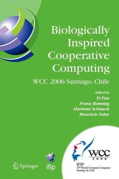 Cover for Yi Pan · Biologically Inspired Cooperative Computing - Ifip Advances in Information and Communication Technology (Paperback Bog) [1st Ed. Softcover of Orig. Ed. 2006 edition] (2010)