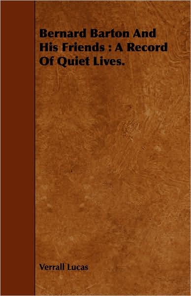 Cover for Verrall Lucas · Bernard Barton and His Friends: a Record of Quiet Lives. (Paperback Book) (2008)