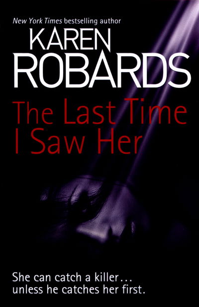 The Last Time I Saw Her - Dr Charlotte Stone - Karen Robards - Bøger - Hodder & Stoughton - 9781444797848 - 11. august 2016