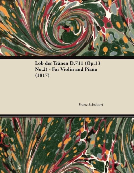 Lob Der Tranen D.711 (Op.13 No.2) - For Violin and Piano (1817) - Franz Schubert - Livros - Read Books - 9781447473848 - 10 de janeiro de 2013
