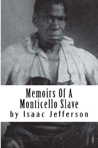 Memoirs of a Monticello Slave - Isaac Jefferson - Books - CreateSpace Independent Publishing Platf - 9781450525848 - January 23, 2010