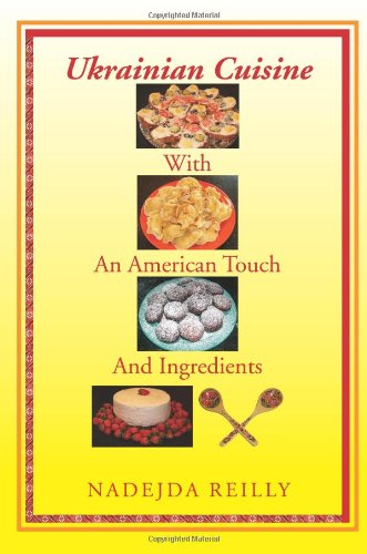 Cover for Nadejda Reilly · Ukrainian Cuisine with an American Touch and Ingredients (Paperback Book) (2010)