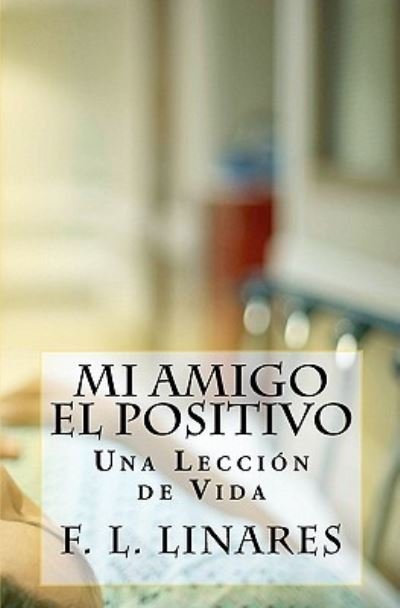 Cover for F L Linares · Mi Amigo El Positivo: Una Leccion De Vida (Paperback Bog) (2010)