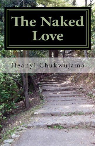 Cover for Ifeanyi Chukwujama · The Naked Love (Pocketbok) (2011)