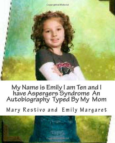 Mary K Restivo · My Name is Emily I Am Ten and I Have   Aspergers Syndrome an Autobiography Typed by My Mom (Paperback Book) (2011)