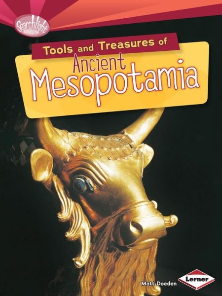 Cover for Matt Doeden · Tools and Treasures of Ancient Mesopotamia - Searchlight Books — What Can We Learn from Early Civilizations? (Paperback Book) (2014)