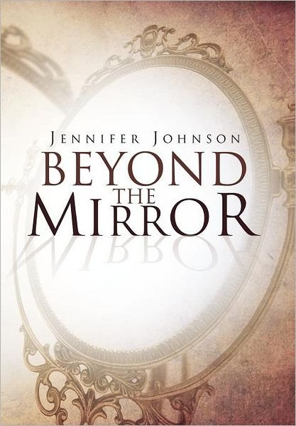 Cover for Jennifer Johnson · Beyond the Mirror (Hardcover Book) (2012)