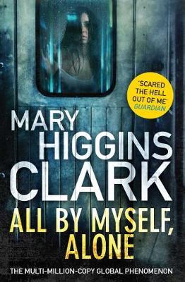 All By Myself, Alone - Mary Higgins Clark - Książki - Simon & Schuster Ltd - 9781471162848 - 11 stycznia 2018