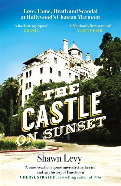 Cover for Shawn Levy · The Castle on Sunset: Love, Fame, Death and Scandal at Hollywood's Chateau Marmont (Pocketbok) (2020)