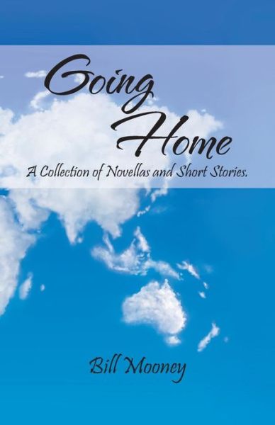 Cover for Bill Mooney · Going Home: a Collection of Novellas and Short Stories. (Paperback Book) (2013)