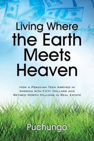 Cover for Puchungo · Living Where the Earth Meets Heaven: How a Peruvian Teen Arrived in America with Fifty Dollars and Retired Worth Millions in Real Estate (Paperback Book) (2014)