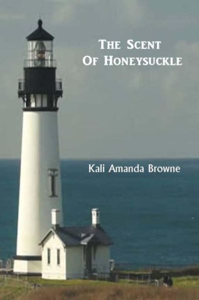 Cover for Kali Amanda Browne · The Scent of Honeysuckle (Pocketbok) (2012)