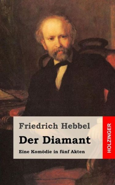 Cover for Friedrich Hebbel · Der Diamant: Eine Komodie in Funf Akten (Paperback Book) (2013)