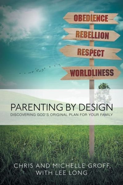 Cover for Groff, Chris and Michelle · Parenting by Design: Discovering God's Original Design for Your Family (Taschenbuch) (2014)