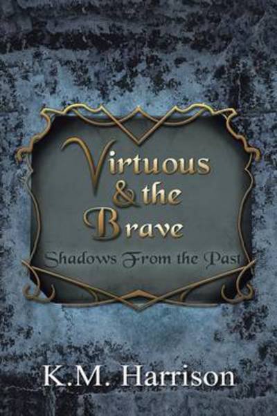 Cover for K M Harrison · Virtuous &amp; the Brave: Shadows from the Past (Paperback Book) (2014)