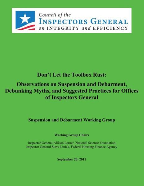 Don't Let the Toolbox Rust: Observations on Suspension and Debarment, Debunking Myths, and Suggested Practices for Offices of Inspectors General: - Council of the Inspectors General - Kirjat - Createspace - 9781491016848 - keskiviikko 31. heinäkuuta 2013