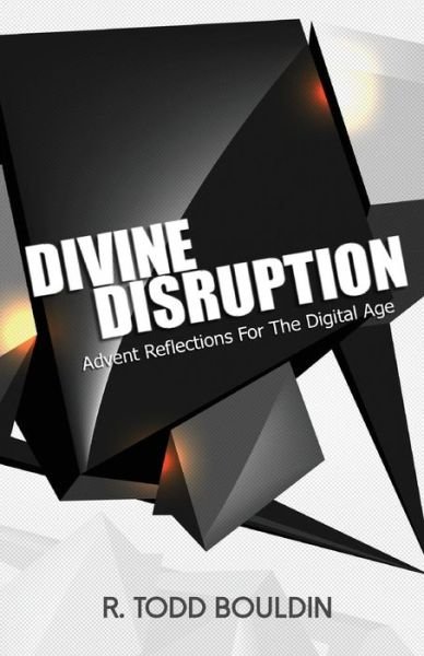 Cover for Mr R Todd Bouldin · Divine Disruption: Advent Reflections for the Digital Age (Pocketbok) (2013)