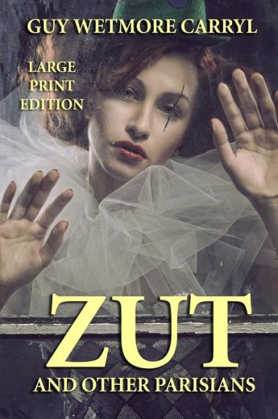 Cover for Guy Wetmore Carryl · Zut and Other Parisians - Large Print Edition (Paperback Book) (2013)