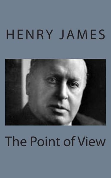 The Point of View - Henry James - Kirjat - Createspace - 9781494776848 - maanantai 23. joulukuuta 2013