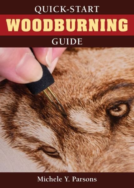 Quick-Start Woodburning Guide - Michele Y Parsons - Books - Fox Chapel Publishing - 9781497100848 - September 7, 2020
