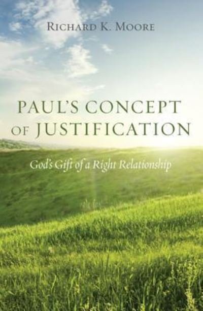 Cover for Richard Kingsley Moore · Paul's Concept of Justification: God's Gift of a Right Relationship (Hardcover Book) [Annotated edition] (2015)
