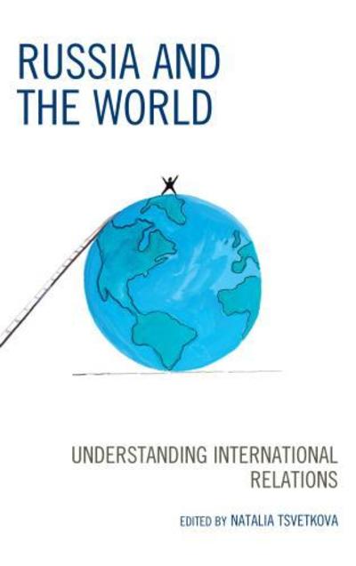 Cover for Natalia Tsvetkova · Russia and the World: Understanding International Relations - Russian, Eurasian, and Eastern European Politics (Hardcover Book) (2017)