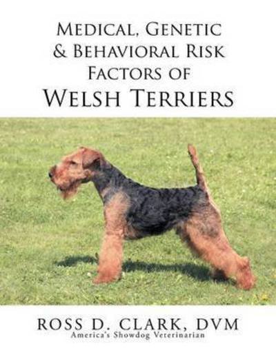Cover for Dvm Ross D Clark · Medical, Genetic &amp; Behavioral Risk Factors of Welsh Terriers (Paperback Bog) (2015)