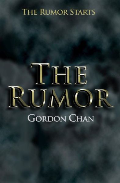 The Rumor - Gordon Chan - Bøger - Createspace - 9781499250848 - 5. maj 2014