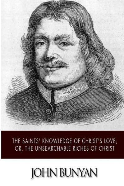 Cover for John Bunyan · The Saints' Knowledge of Christ's Love, Or, the Unsearchable Riches of Christ (Paperback Book) (2014)