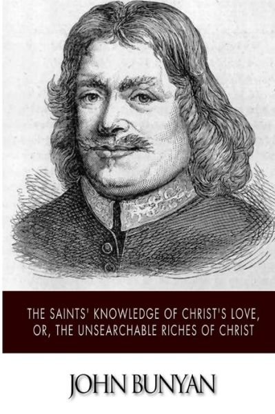 Cover for John Bunyan · The Saints' Knowledge of Christ's Love, Or, the Unsearchable Riches of Christ (Pocketbok) (2014)