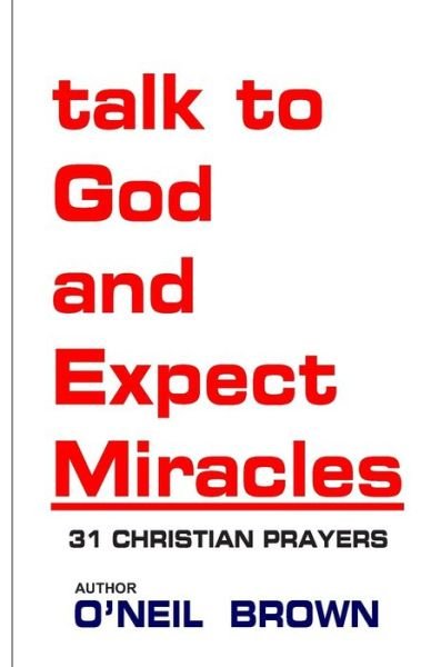 Cover for O\'neil Brown · Talk to God and Expect Miracles: 31 Christian Prayers (Paperback Book) (2014)