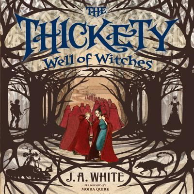 The Thickety #3: Well of Witches Lib/E - J A White - Musiikki - HarperCollins - 9781504695848 - tiistai 23. helmikuuta 2016