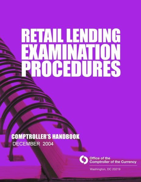 Cover for Comptroller of the Currency Administrator of National Banks · Retail Lending Examination Procedures: Comptroller's Handbook December 2004 (Paperback Book) (2015)