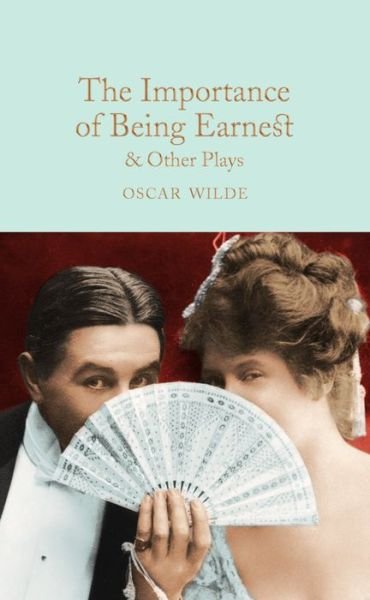 Cover for Oscar Wilde · The Importance of Being Earnest &amp; Other Plays - Macmillan Collector's Library (Innbunden bok) [New edition] (2017)
