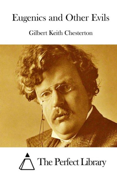 Eugenics and Other Evils - G K Chesterton - Books - Createspace - 9781511413848 - March 23, 2015