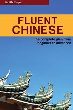 Cover for Judith Meyer · Fluent Chinese: the Complete Plan for Beginner to Advanced (Paperback Book) (2015)