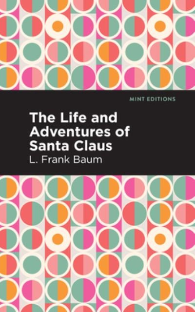 Cover for L. Frank Baum · The Life and Adventures of Santa Claus - Mint Editions (Hardcover bog) (2021)