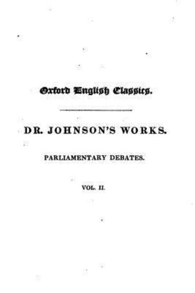 Samuel Johnson Works - Parliamentary Debates - Volume II - Samuel Johnson - Bücher - Createspace - 9781516869848 - 12. August 2015