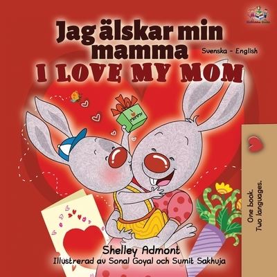 I Love My Mom (Swedish English Bilingual Book) - Shelley Admont - Books - Kidkiddos Books Ltd. - 9781525922848 - February 4, 2020