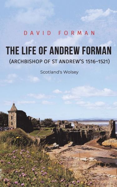 Cover for David Forman · The Life of Andrew Forman (Archbishop of St Andrew s 1516 1521) (Taschenbuch) (2020)