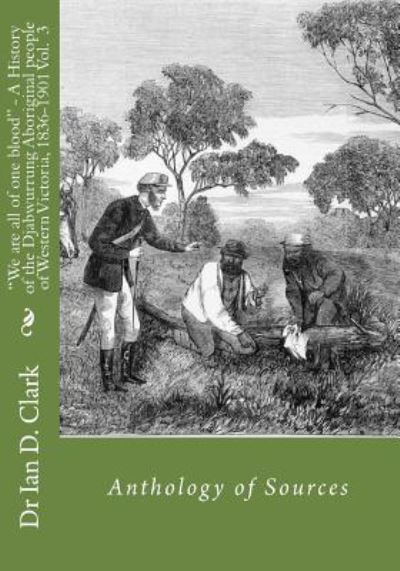 Cover for Dr Ian D Clark · We are all of one blood - A History of the Djabwurrung Aboriginal people of western Victoria, 1836-1901 (Paperback Book) (2016)