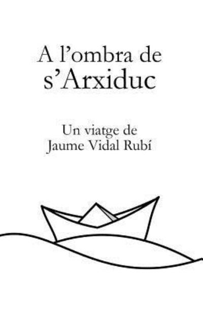 Cover for Xesc Vidal Rubi · A l'Ombra de s'Arxiduc (Pocketbok) (2016)