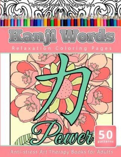 Cover for Relaxation Coloring Books · Coloring Books for Grownups Kanji Words (Paperback Book) (2016)
