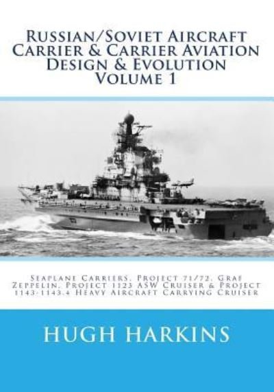 Cover for Hugh Harkins · Russian / Soviet Aircraft Carrier &amp; Carrier Aviation Design &amp; Evolution Volume 1 (Paperback Book) (2016)
