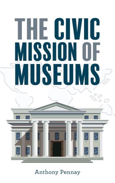 Cover for Anthony Pennay · The Civic Mission of Museums - American Alliance of Museums (Hardcover bog) (2020)