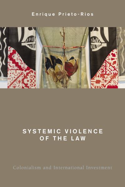 Cover for Enrique Prieto-Rios · Systemic Violence of the Law: Colonialism and International Investment (Hardcover Book) (2021)