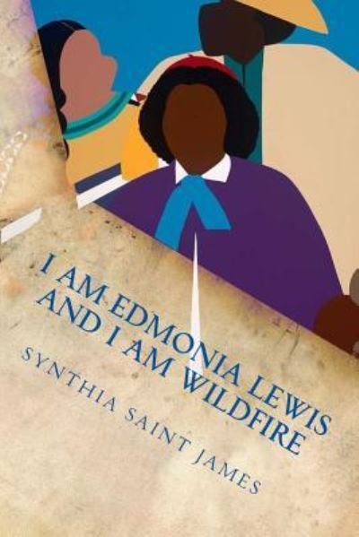 Synthia Saint James · I AM Edmonia Lewis and I AM Wildfire: A Monologue (Paperback Book) (2016)